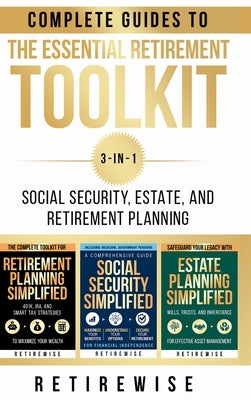The Essential Retirement Toolkit: Complete Guides to Social Security, Estate, and Retirement Planning by Retirewise