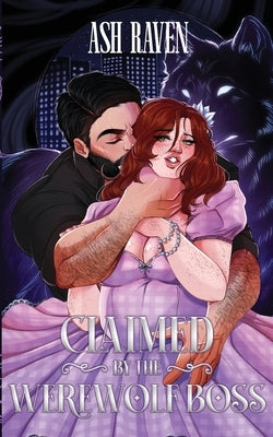 Claimed by the Werewolf Boss by Raven
