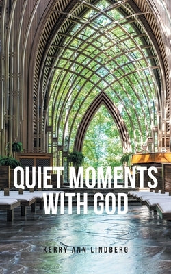 Quiet Moments with God by Lindberg, Kerry Ann
