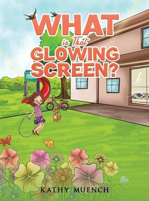 What is That Glowing Screen? by Muench, Kathy