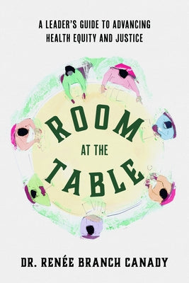 Room at the Table: A Leader's Guide to Advancing Health Equity and Inclusion by Branch Canady, Renée