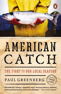 American Catch: The Fight for Our Local Seafood by Greenberg, Paul