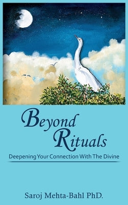 Beyond Rituals: Deepening Your Connection With The Divine by Mehta-Bahl, Saroj
