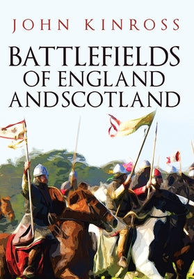 Battlefields of England and Scotland by Kinross, John