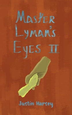 Master Lyman's Eyes II by Harsey, Justin