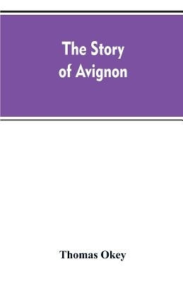 The story of Avignon by Okey, Thomas