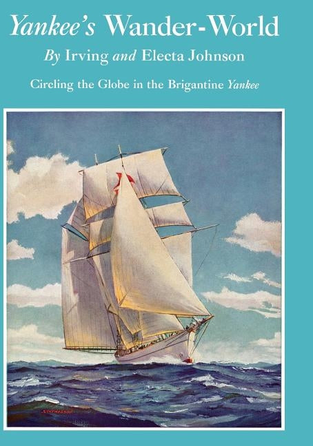 Yankee's Wander-World: Circling the Globe in the Brigatine Yankee by Johnson, Irving