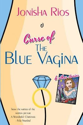 Curse of The Blue Vagina and Other Stories by Rios, Jonisha