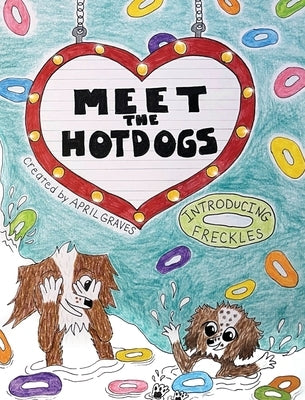 Meet The Hotdogs-Introducing Freckles by Blodgett-Graves, April