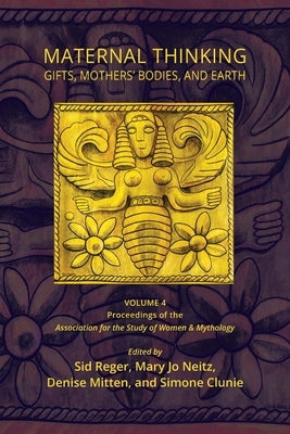 Maternal Thinking: Gifts, Mothers' Bodies, and Earth by Reger, Sid