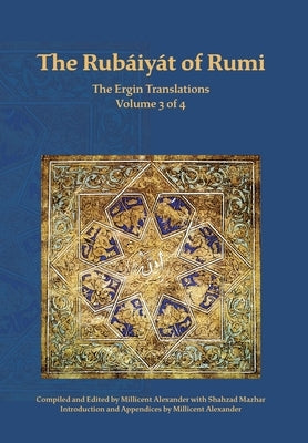 The Rubaiyat of Rumi, The Ergin Translations, Volume 3 by Rumi, Mevlana Jalaluddin