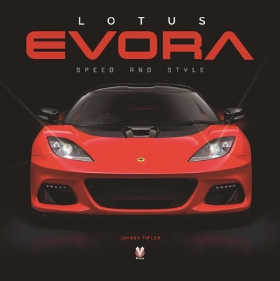 Lotus Evora: Speed and Style by Tipler, Johnny
