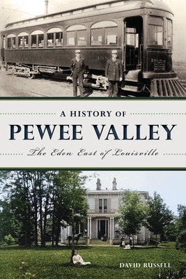 A History of Pewee Valley: The Eden East of Louisville by Russell, David