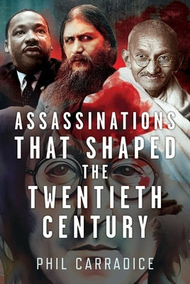 Assassinations That Shaped the Twentieth Century by Carradice, Phil