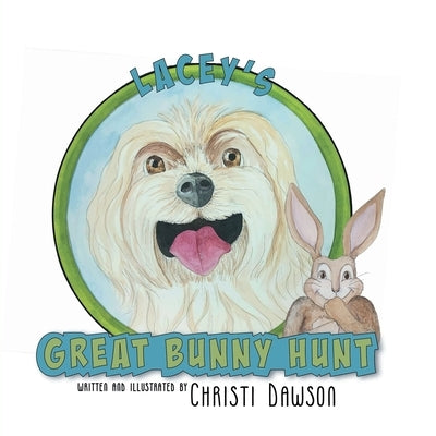 Lacey's Great Bunny Hunt by Dawson, Christi