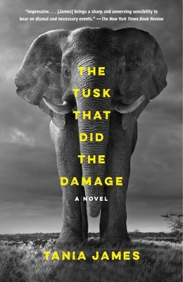 The Tusk That Did the Damage: The Tusk That Did the Damage: A Novel by James, Tania