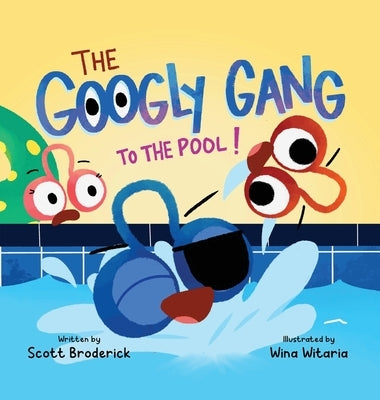 The Googly Gang to the Pool!: The Googly Gang to the Pool! by Broderick, Scott
