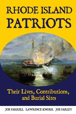 Rhode Island Patriots: Their Lives, Contributions, and Burial Sites by Knorr, Lawrence