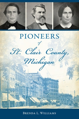Pioneers of St. Clair County, Michigan by Williams, Brenda L.