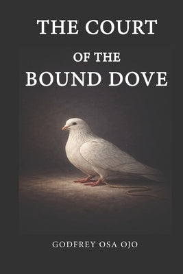 The Court of the Bound Dove by Osa Ojo, Godfrey