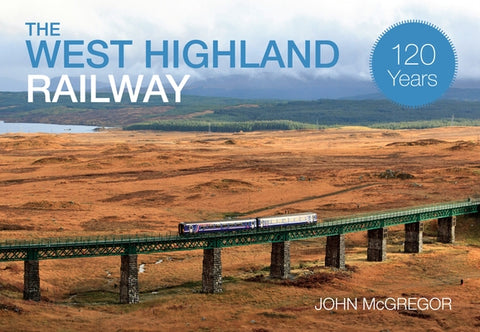 The West Highland Railway 120 Years by McGregor, John