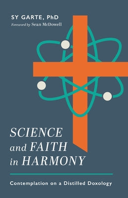 Science and Faith in Harmony: Contemplations on a Distilled Doxology by Garte, Sy