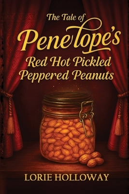 The Tale of Penelope's Red Hot Pickled Peppered Peanuts: Book I-Transformation by Holloway, Lorie