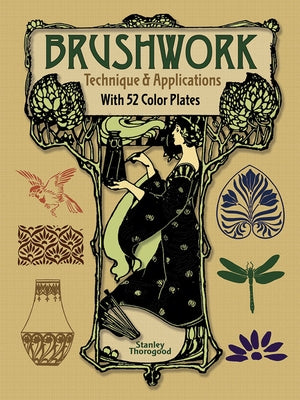 Brushwork Technique and Applications: With 52 Color Plates by Thorogood, Stanley