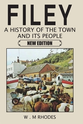 Filey A History of the Town and its People. New Edition by Rhodes, W. M.