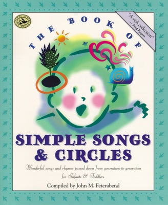 The Book of Simple Songs & Circles: Wonderful Songs and Rhymes Passed Down from Generation to Generation for Infants & Toddlers by Feierabend, John M.