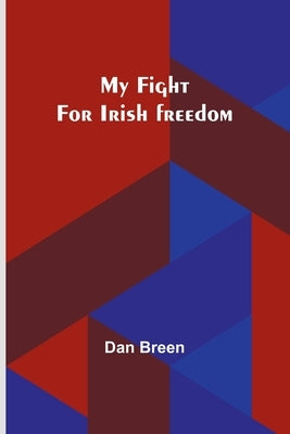 My fight for Irish freedom by Breen, Dan