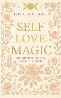 Self Love Magic by Beaglehole, Iris