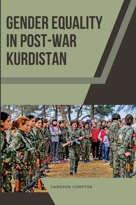 Gender Equality in Post-War Kurdistan by Compton, Cameron