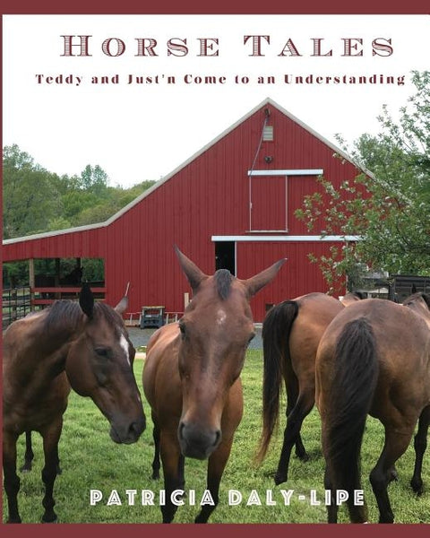 Horse Tales: Teddy and Just'n Come to an Understanding by Daly-Lipe, Patricia