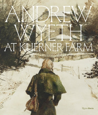 Andrew Wyeth at Kuerner Farm: The Eye of the Earth by Coleman, William L.