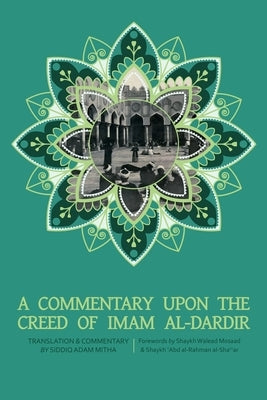 A Commentary upon the Creed of Imam al-Dardir by Mitha, Siddiq Adam