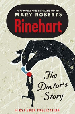 The Doctor's Story by Rinehart, Mary Roberts