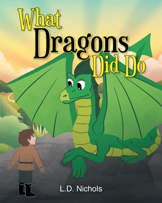 What Dragons Did Do by Nichols, L. D.