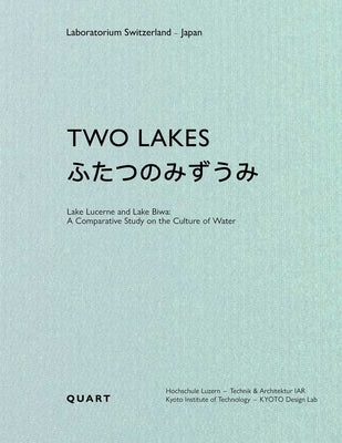 Two Lakes: Lake Lucerne Anlake Biwa: A Comparative Study on the Culture of Water by GeissbÃ¼hler, Dieter