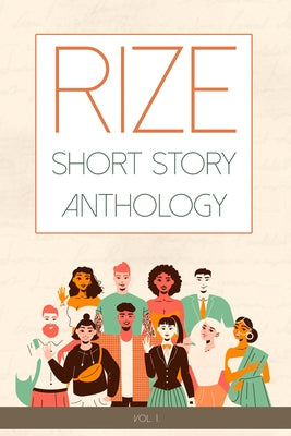 Rize Short Story Anthology, Volume 1: Volume 1 by Gooi, Feng