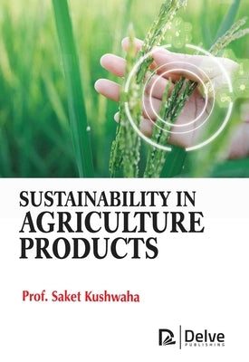 Sustainability in Agriculture Products by Kushwaha, Saket