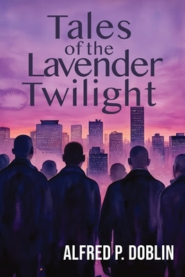 Tales of the Lavender Twilight by Doblin, Alfred P.
