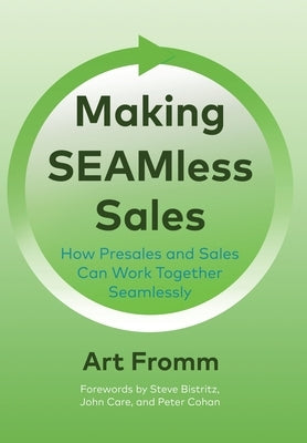 Making SEAMless Sales: How Presales and Sales Can Work Together Seamlessly by Fromm, Art