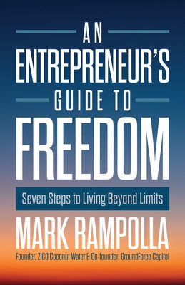 An Entrepreneur's Guide to Freedom: Seven Steps to Living Beyond Limits by Rampolla, Mark