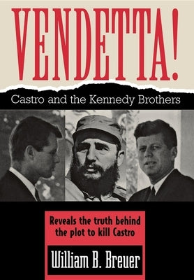 Vendetta!: Fidel Castro and the Kennedy Brothers by Breuer, William B.