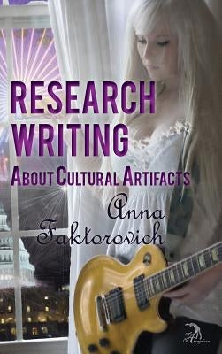 Research Writing About Cultural Artifacts by Faktorovich, Anna