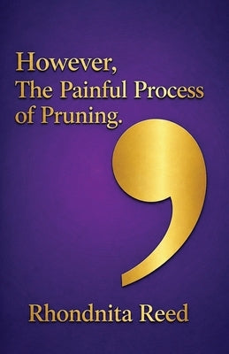 However, The Painful Process of Pruning by Reed, Rhondnita