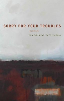 Sorry for Your Troubles by &#211;. Tuama, P&#225;draig