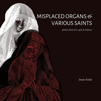Misplaced Organs & Various Saints by Émile, Dante