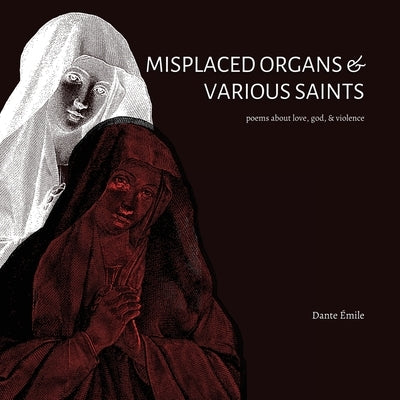Misplaced Organs & Various Saints by &#201;mile, Dante